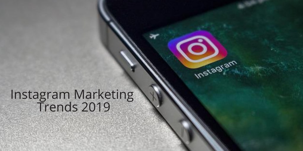 Instagram Marketing Trends 2019