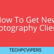 Photographers: How to get Photography Clients? 4 Ways | TechPcVipers