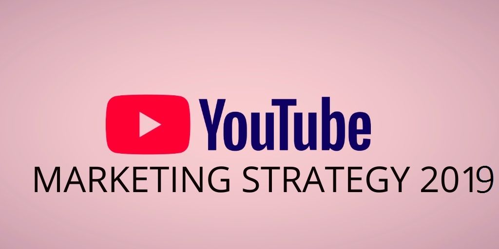Youtube Marketing Strategy 2019