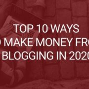 Top 10 Ways to Make Money from Blogging in 2020 for Beginners (Article Updated)